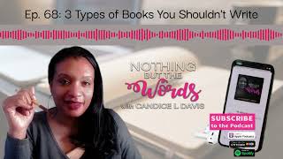 3 Types of Books You Shouldn't Write | Nothing but the Words Podcast Ep. 68