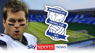 Tom Brady: NFL legend becomes minority owner of Championship club Birmingham