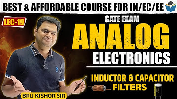 Lec 19 Inductor and Capacitor Filters || Analog Electronics || Brijkishor Sir || GATE-2022/23