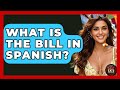 What Is The Bill In Spanish? - Best Eats Worldwide