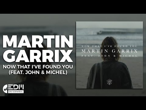 [Lyrics] Martin Garrix - Now That I've Found You (feat. John & Michel) [Letra en español]