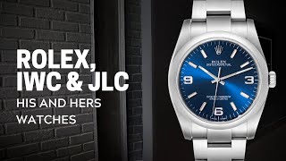 ROLEX, IWC & JLC His and Hers Watches Review | SwissWatchExpo