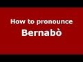 How to pronounce Bernabò (Italian/Italy)  - PronounceNames.com