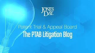 Patent Trial & Appeal Board: The PTAB Litigation Blog