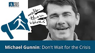WALK THRU VOICES: Don't Wait for the Crisis