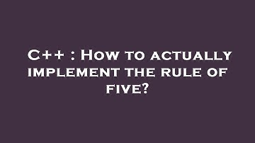 C++ : How to actually implement the rule of five?