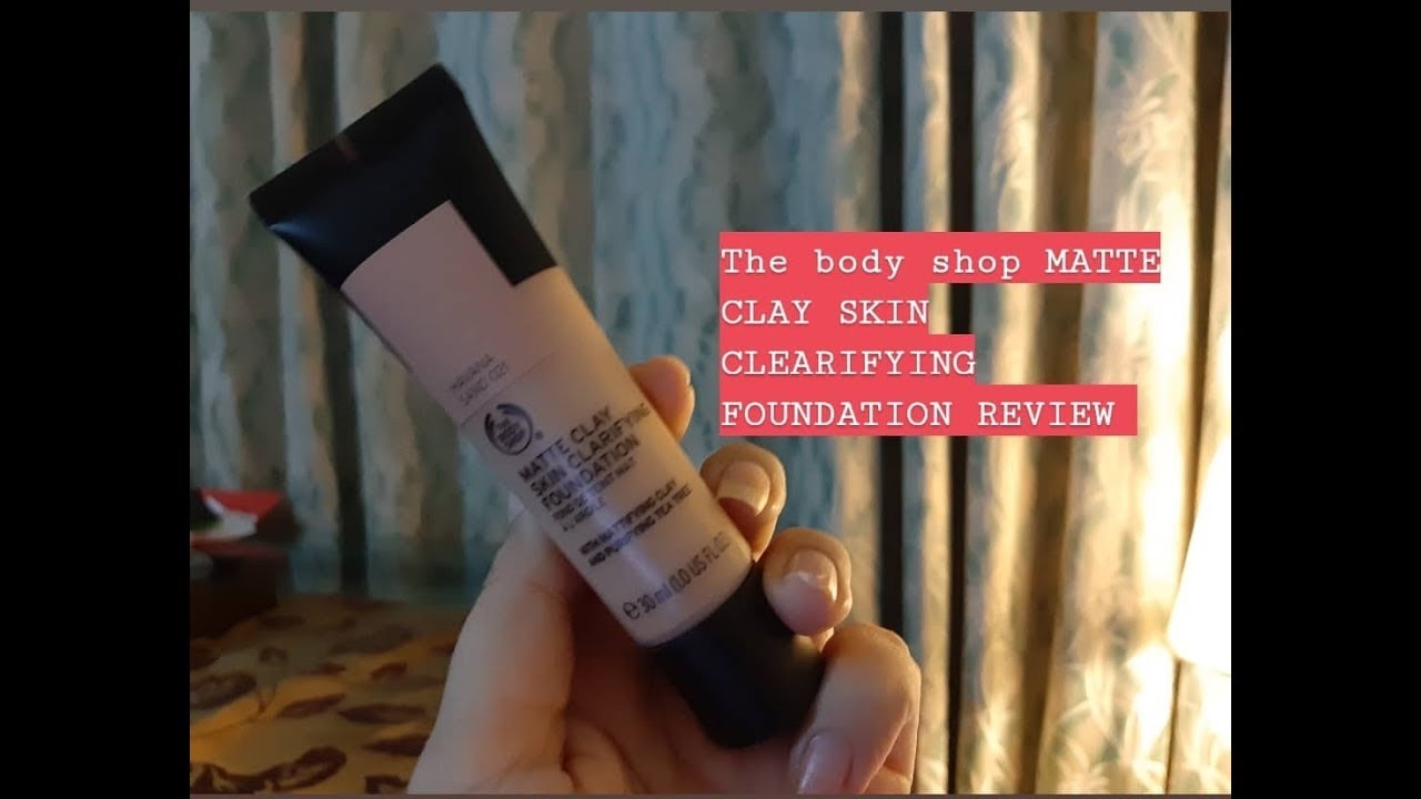 The body shop MATTE CLAY SKIN CLEARIFYING FOUNDATION REVIEW | 