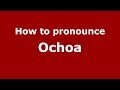 How to pronounce Ochoa (Spain/Spanish) - PronounceNames.com