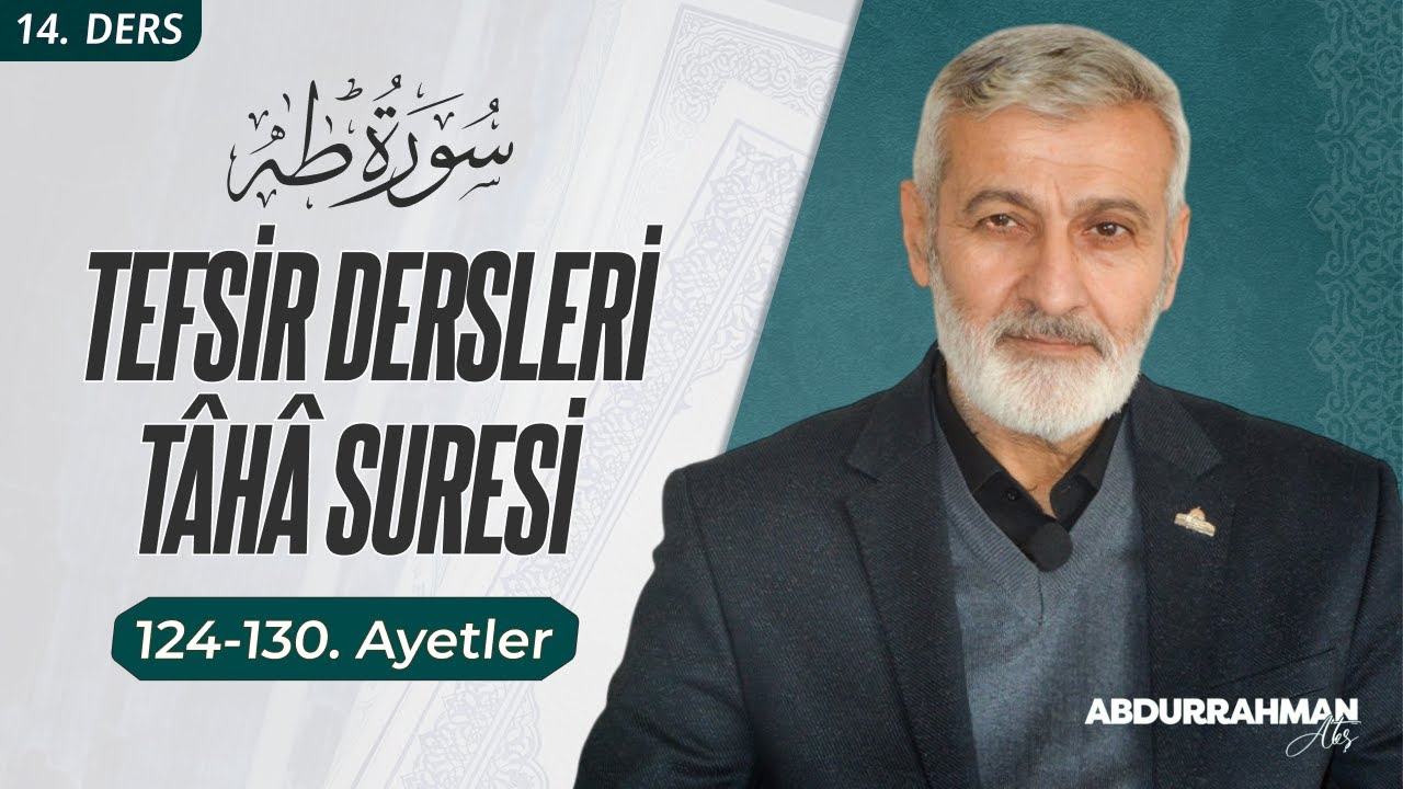 Tâhâ Sûresi 124-130. Ayetler Tefsiri | Abdurrahman Ateş (25 Ocak 2022)