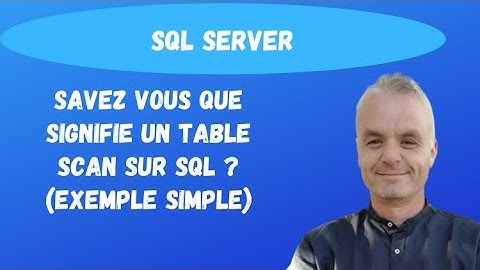 SQL Server cours index : Savez vous que signifie un table SCAN sur SQL ? (exemple simple)