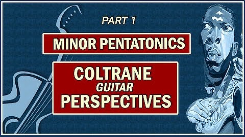 Minor Pentatonics: Coltrane Perspectives_Part1