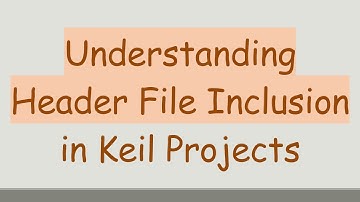 Understanding Header File Inclusion in Keil Projects