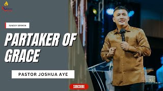 Partaker of Grace | Pastor Joshua Aye #sundaysermon