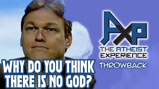 Why Do You Atheists Think There Is No God? | The Atheist Experience: Throwback