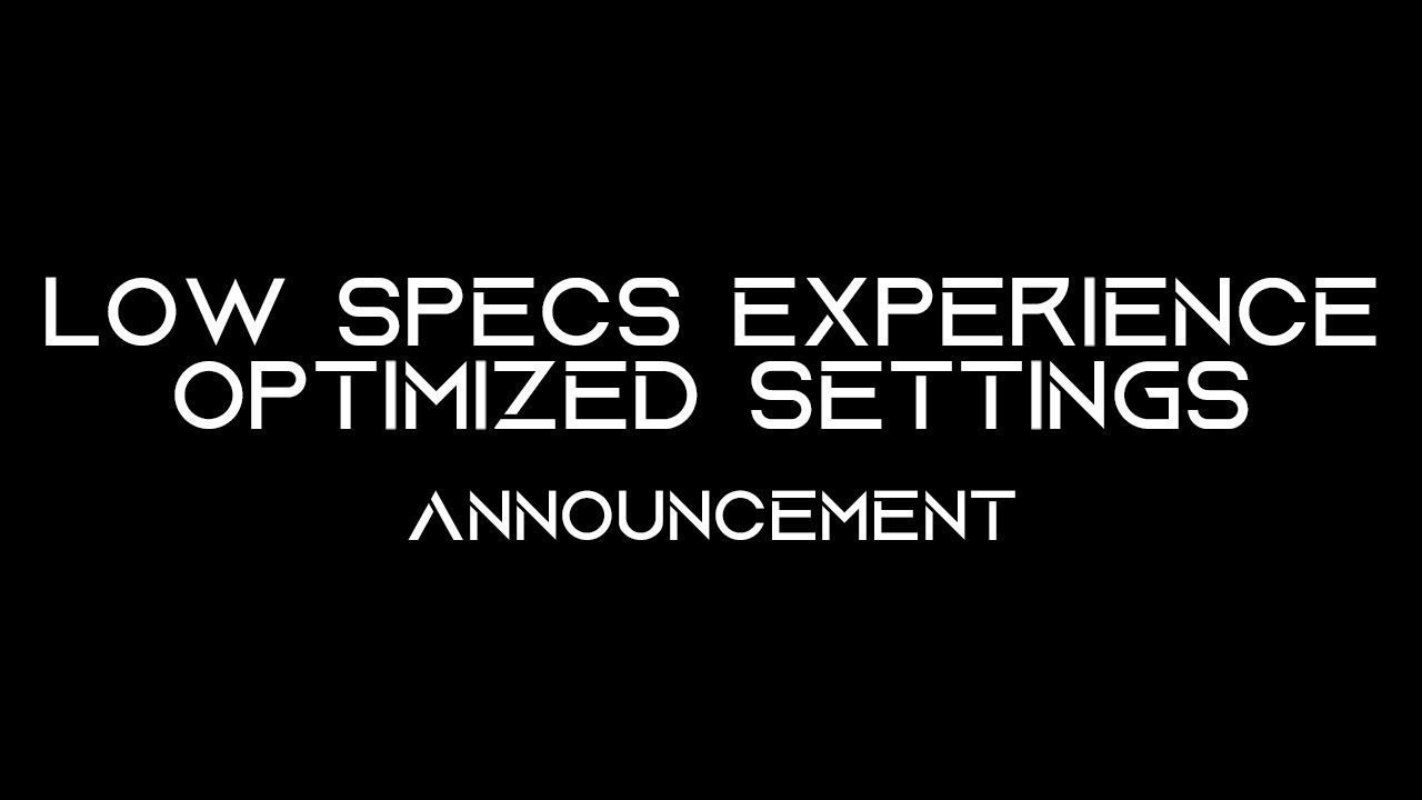 Low Specs Experience Optimized Settings Announcement YouTube Low Specs Experience Optimized Settings Announcement YouTube