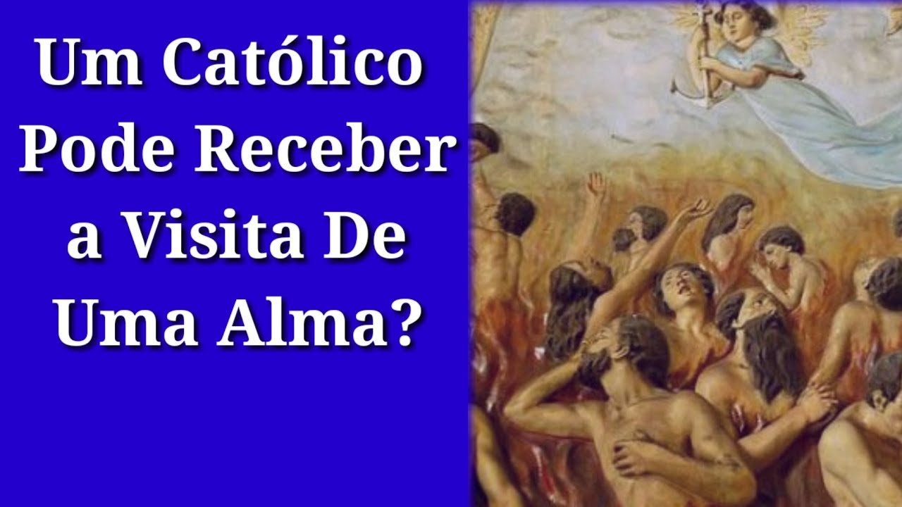 Católico Pode Receber A Visita De Uma Alma? - YouTube