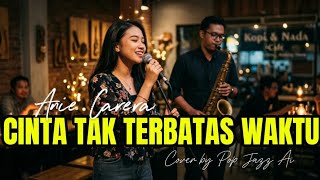 Cinta Tak Terbatas Waktu  Anie Carera  Lirik pop Jazz Version  Nostalgia Jadi Lebih Smooth 