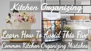 Kitchen Organizing- Learn How To Avoid This Five Common Kitchen Organizing Mistakes.