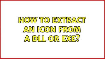 How to extract an icon from a dll or exe? (2 Solutions!!)