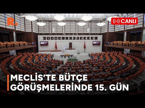 MECLİS'TE BÜTÇE GÖRÜŞMELERİNDE 15. GÜN | #CANLI