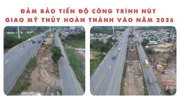 ĐẢM BẢO TIẾN ĐỘ CÔNG TRÌNH NÚT GIAO MỸ THỦY HOÀN THÀNH VÀO NĂM 2026