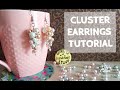 CLUSTER EARRINGS TUTORIAL