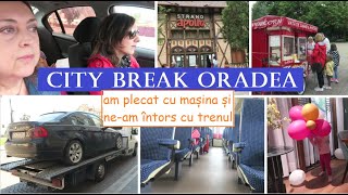 City break Oradea / am plecat cu masina si ne-am intors cu trenul