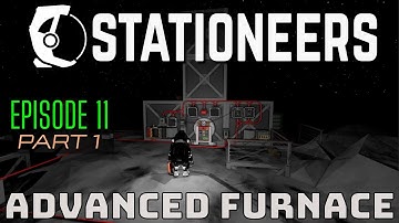 Stationeers 2025 - New Player Tutorial Guide - Episode 11 Part 1: Advanced Furnace