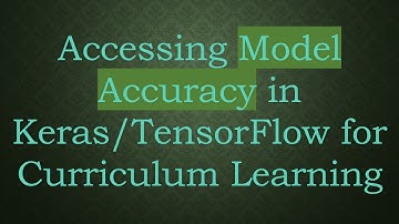 Accessing Model Accuracy in Keras/TensorFlow for Curriculum Learning