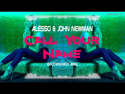 Alesso & John Newman - Call Your Name (Extended Mix)