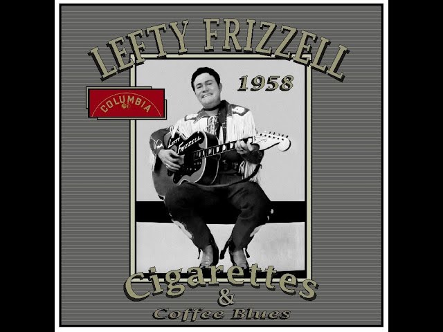 lefty frizzell cigarettes and coffee blues Lefty Frizzell