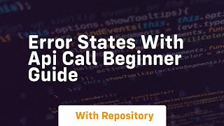Error states with api call beginner guide