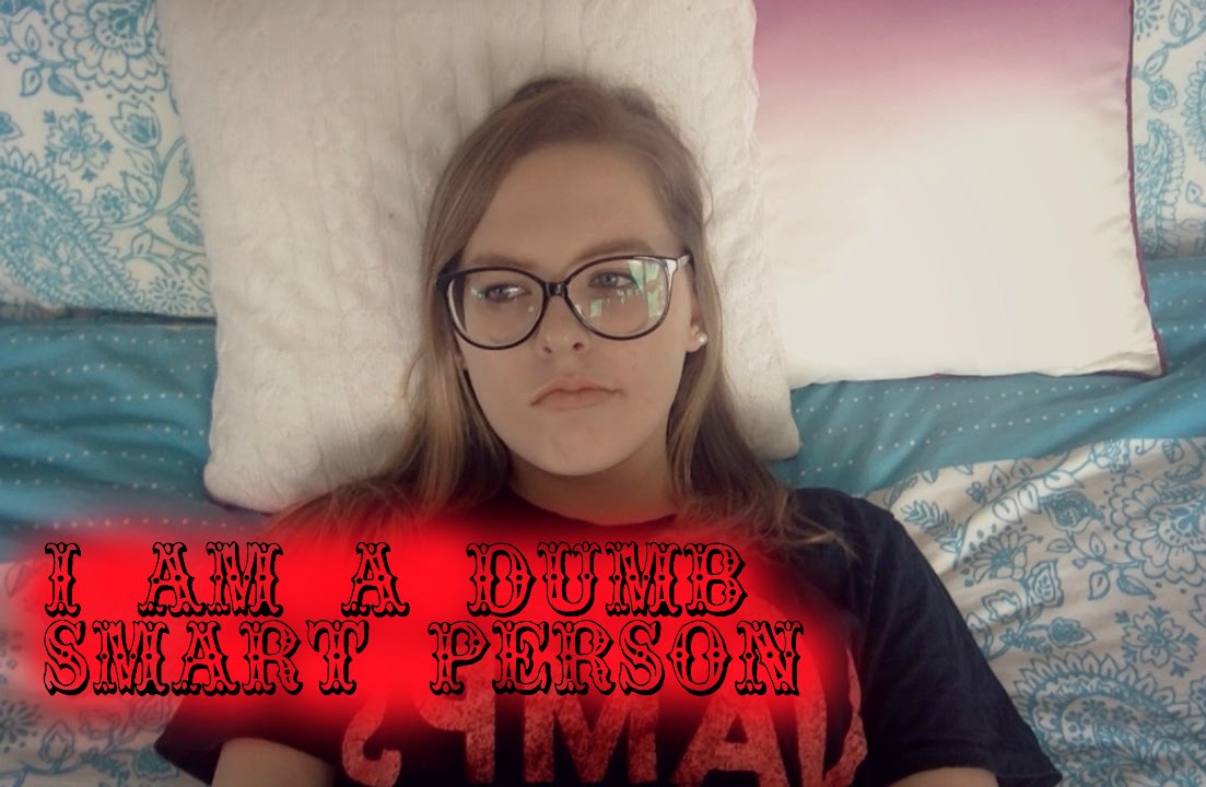 I AM A DUMB SMART PERSON YouTube