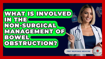 What Is Involved In The Non-surgical Management Of Bowel Obstruction? - First Response Medicine