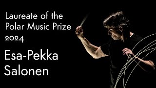 The Polar Music Prize 2024 is awarded to Esa-Pekka Salonen