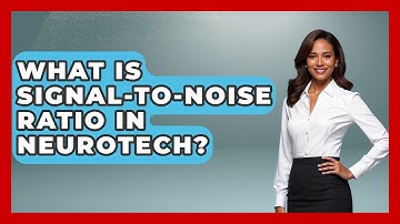 What Is Signal-to-Noise Ratio In Neurotech? | Neurotech Insight Pro News