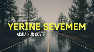 Aisha Nur (Babashli)- Yerine sevemem #cover #gökhankırdar Resimi