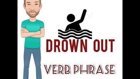 Drown Out - Verb Phrase (713)  Drown Out - English tutor Nick P.