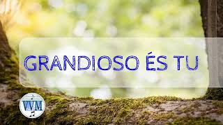 Grandioso és Tu