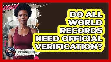 Do All World Records Need Official Verification?