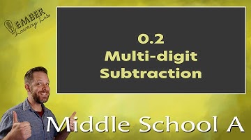 0-2 Subtracting Multi-Digit Numbers | Middle School A | Ember Learning Labs