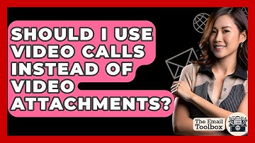 Should I Use Video Calls Instead Of Video Attachments? - TheEmailToolbox.com