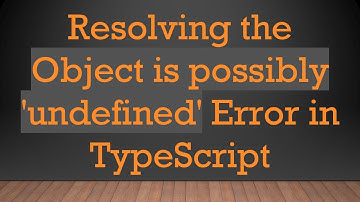 Resolving the Object is possibly 