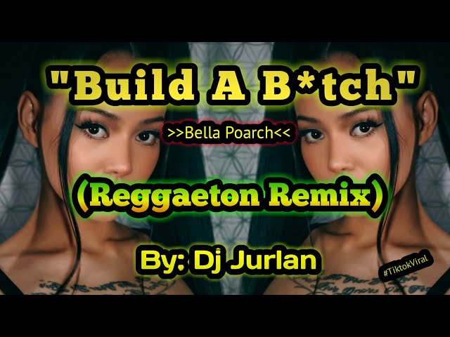 Build a B*tch (Reggaeton Remix) | DjJurlan Remix | Bella Poarch | Tiktok Viral 2021 class=