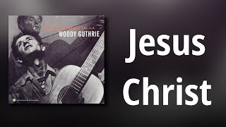 Woody Guthrie // Jesus Christ