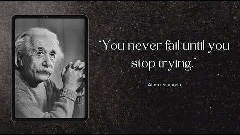 Albert Einstein Quotes"You never fail until you stop trying"