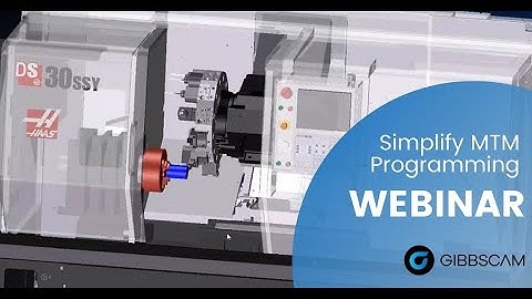 GibbsCAM Multi-Task Machining (MTM) and Swiss Programming Webinar