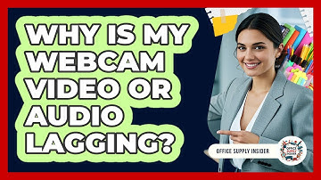Why Is My Webcam Video Or Audio Lagging? - Office Supply Insider