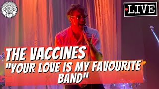 The Vaccines "Your Love Is My Favourite Band" LIVE