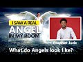 What do Angels look like? I Saw An Angel In My Room.